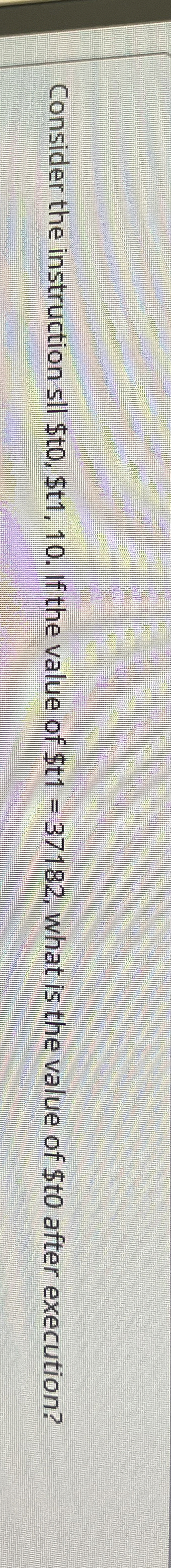 Consider the instruction sll $ t 0 , $ 1 1 , 1 0