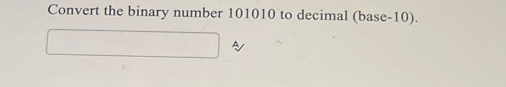 Convert the binary number 1 0 1 0 1 0 to decimal
