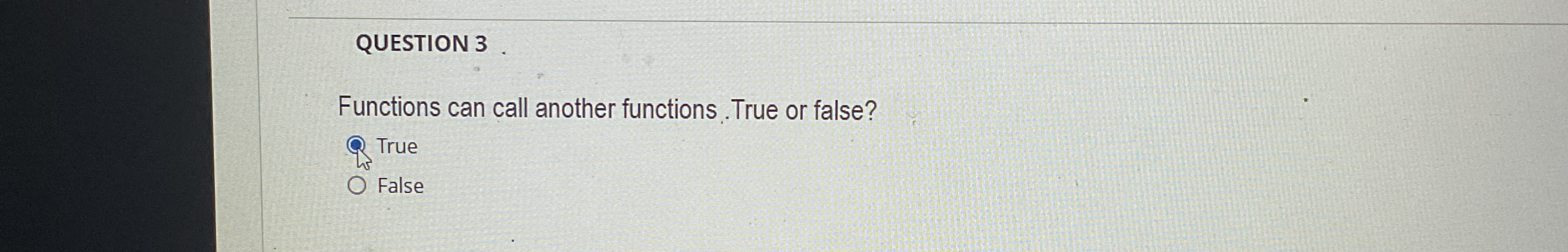 QUESTION 3 Functions can call another functions.