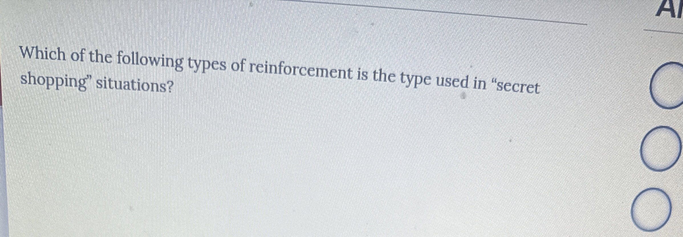 Which of the following types of reinforcement is