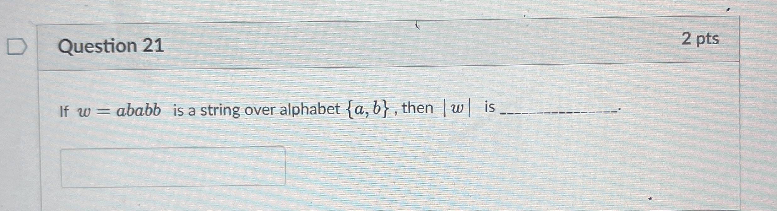 Question 2 1 2 pts If w = ababb is a string over