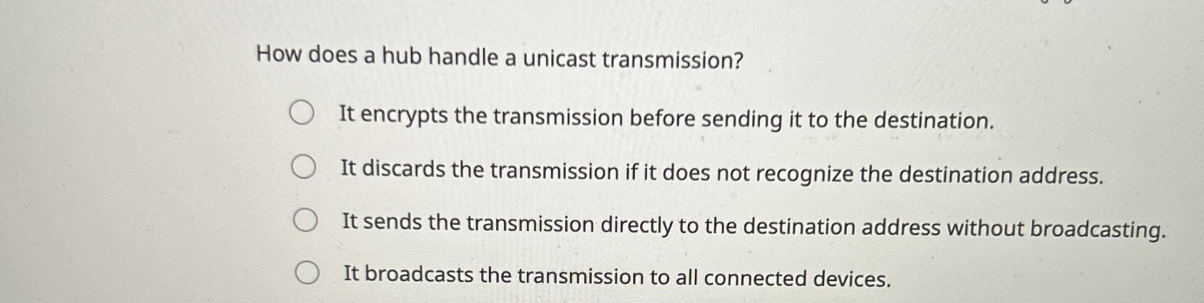 How does a hub handle a unicast transmission? It