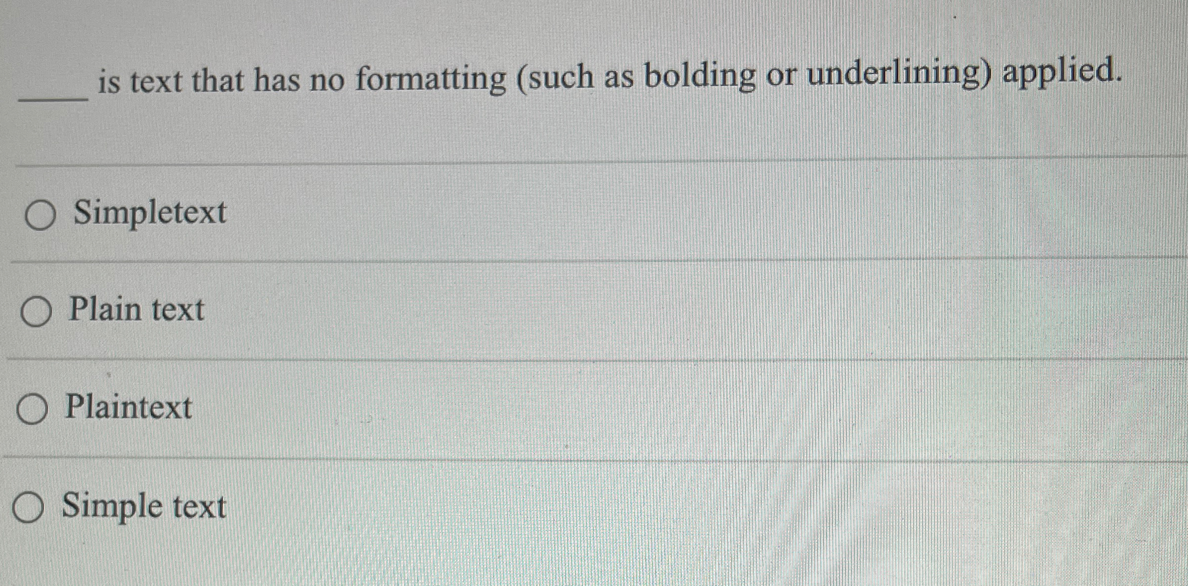 is text that has no formatting ( such as bolding