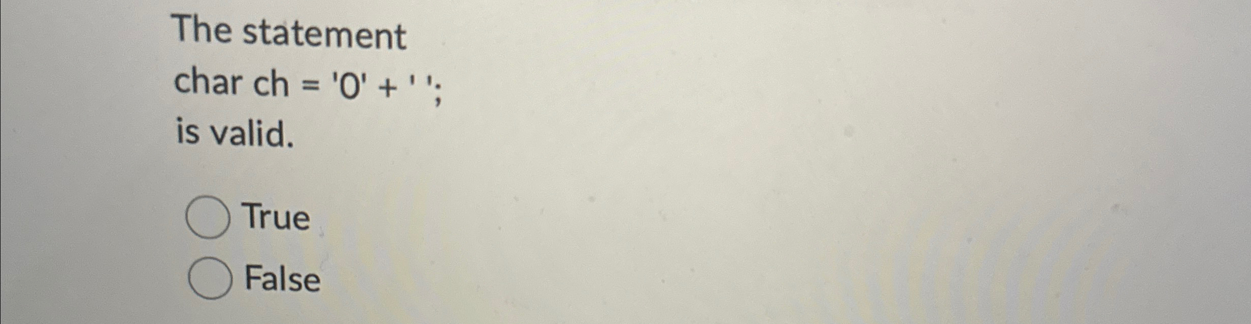 The statement char ch = ' 0 ' + ' ' ; is valid.