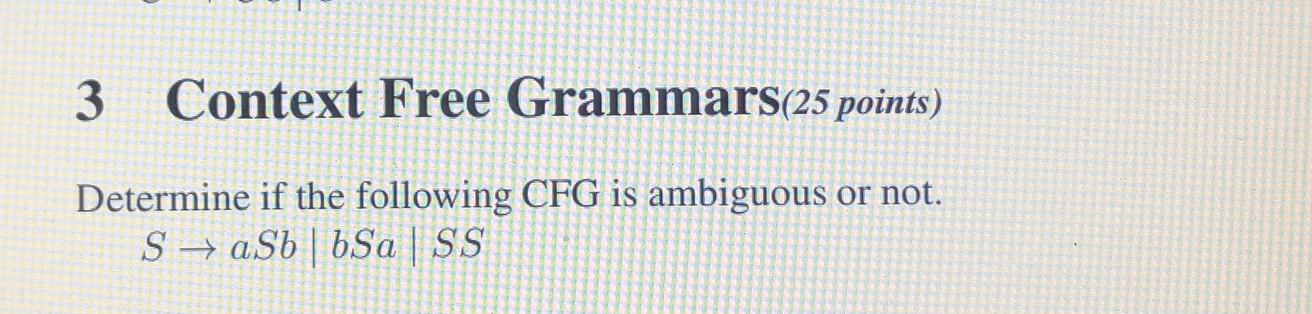 3 Context Free Grammars ( 2 5 points ) Determine