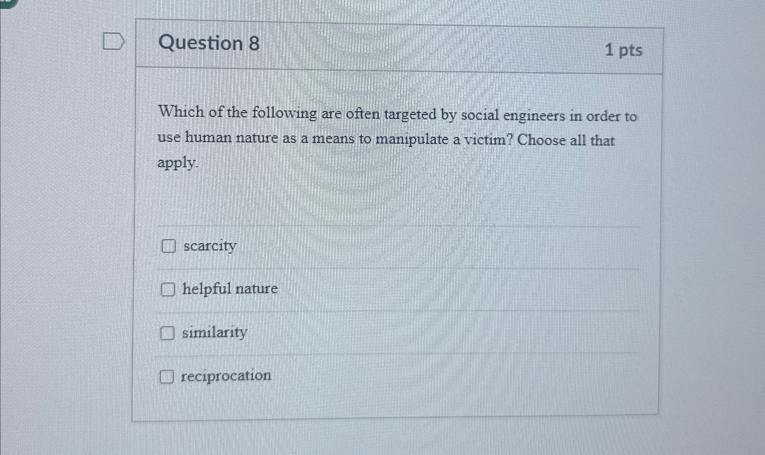 Question 8 1 pts Which of the following are often