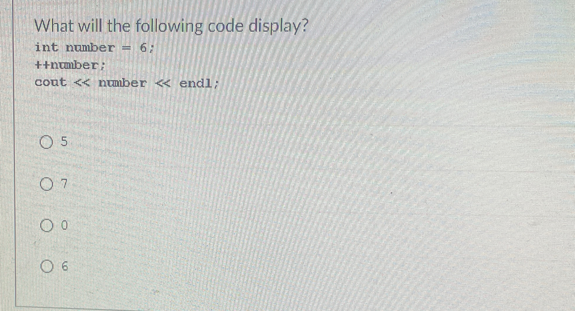 What will the following code display? int number