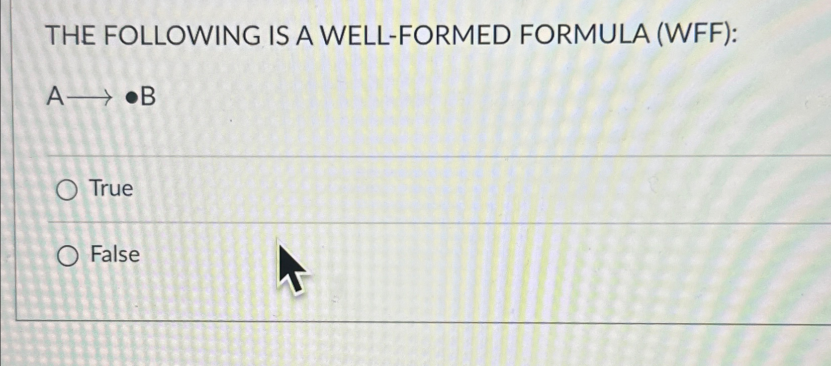 THE FOLLOWING IS A WELL - FORMED FORMULA ( WFF )