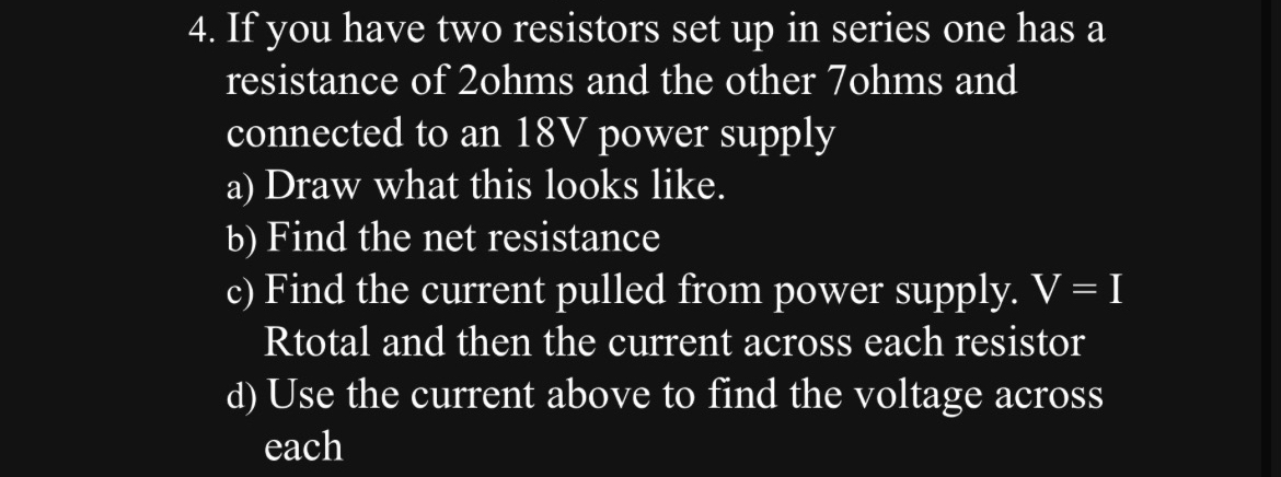 4 . If you have two resistors set up in series