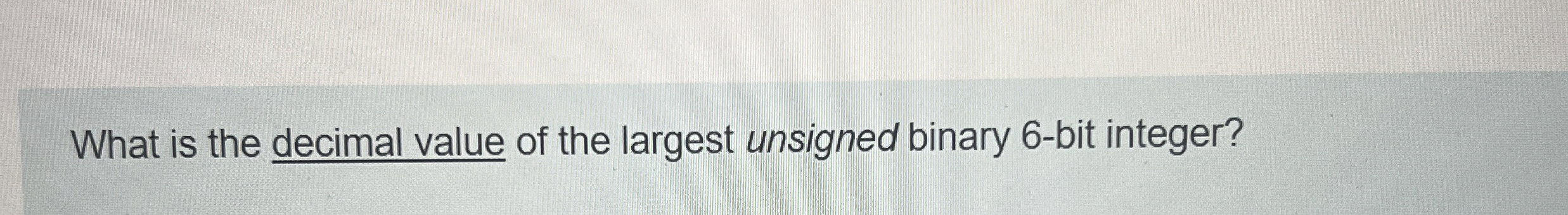 What is the decimal value of the largest unsigned