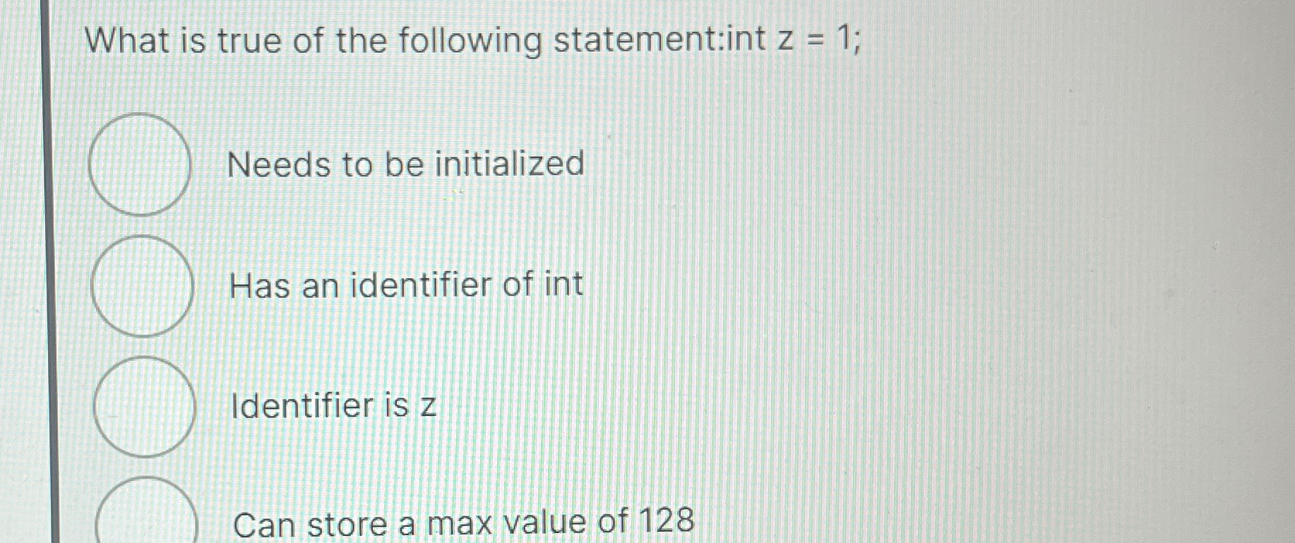 What is true of the following statement:int z = 1