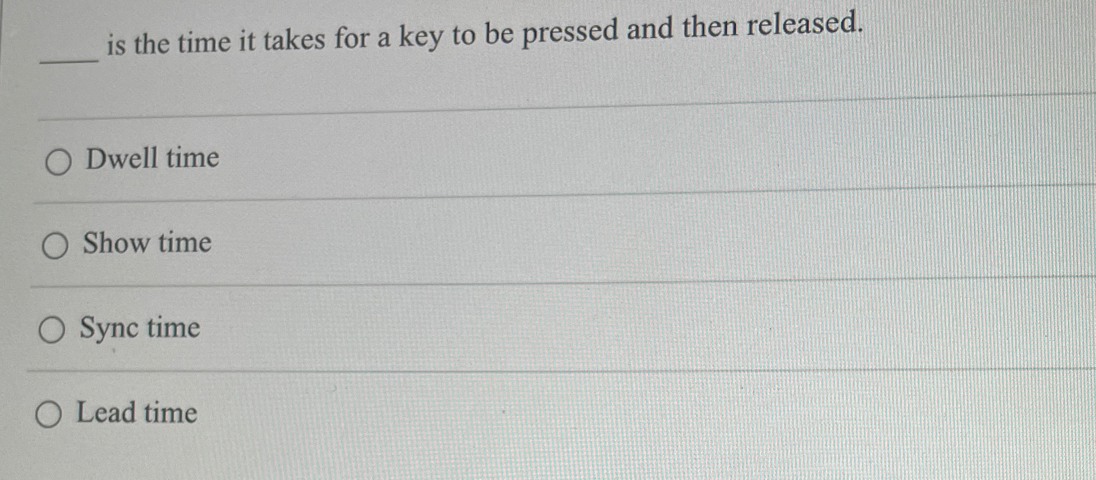 is the time it takes for a key to be pressed and