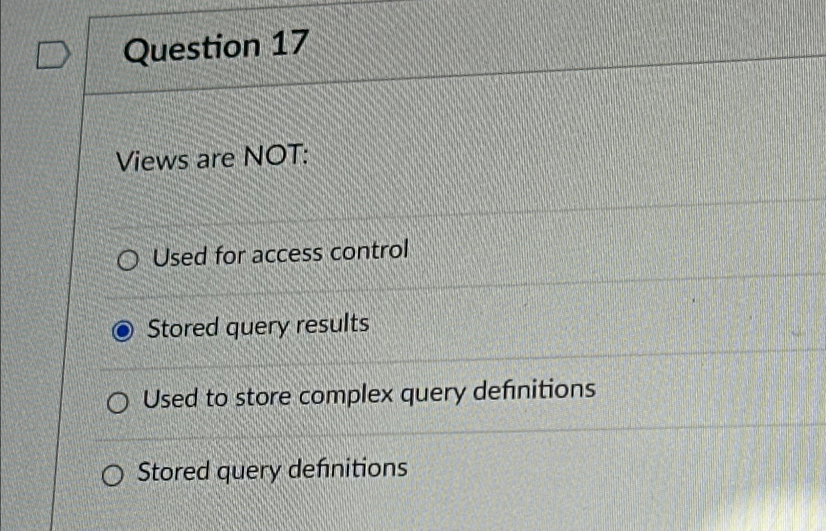 Question 1 7 Views are NOT: Used for access