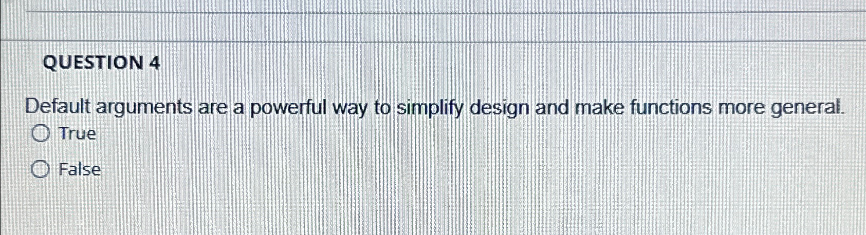 QUESTION 4 Default arguments are a powerful way