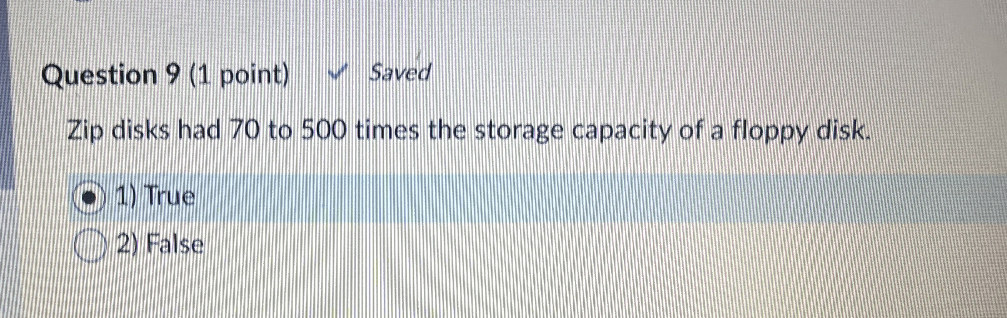 Question 9 ( 1 point ) Saved Zip disks had 7 0 to