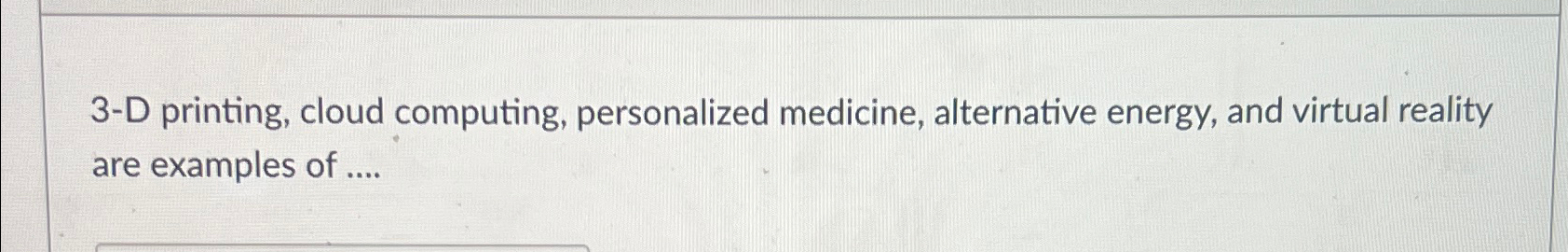 3 - D printing, cloud computing, personalized