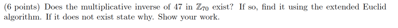 ( 6 points ) Does the multiplicative inverse of 4