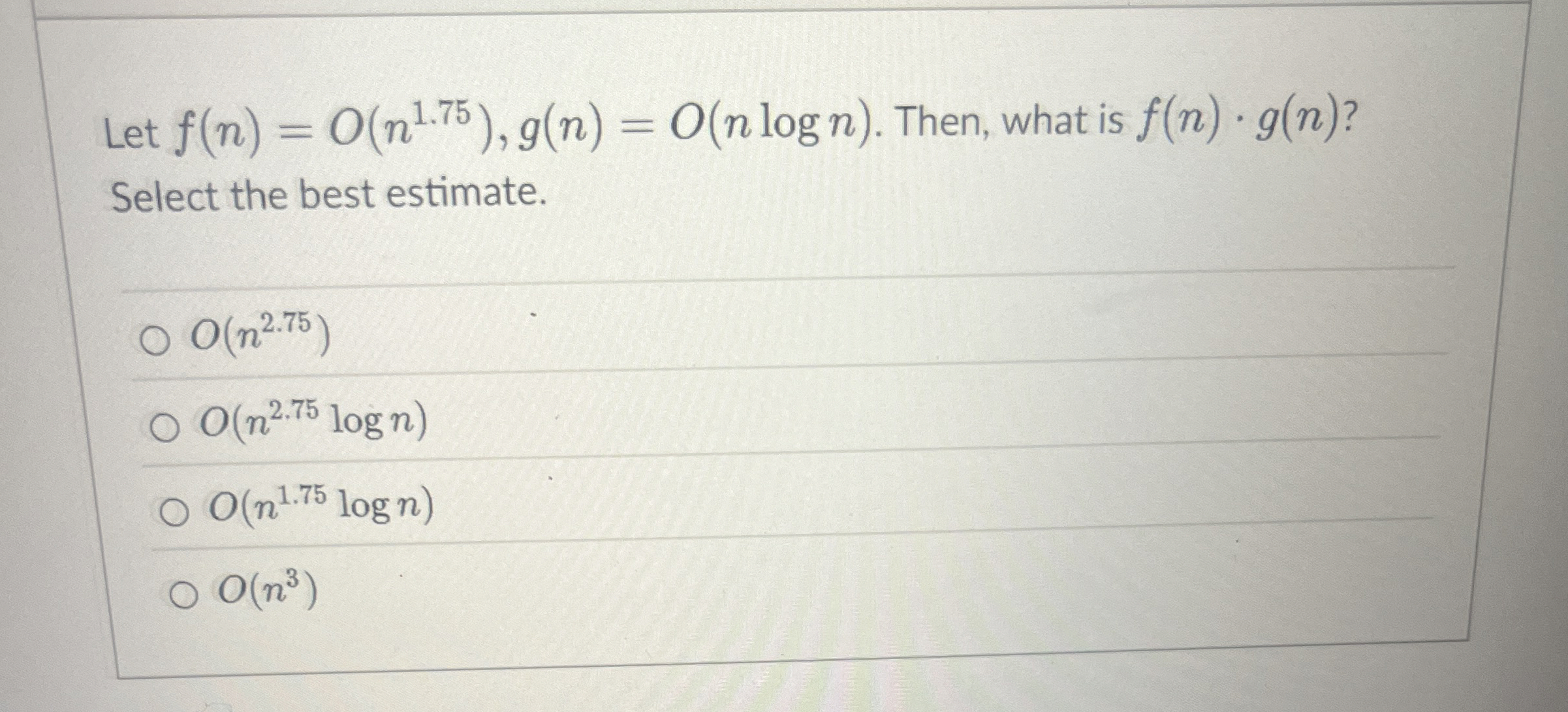 Let f ( n ) = O ( n 1 . 7 5 ) , g ( n ) = O ( n l