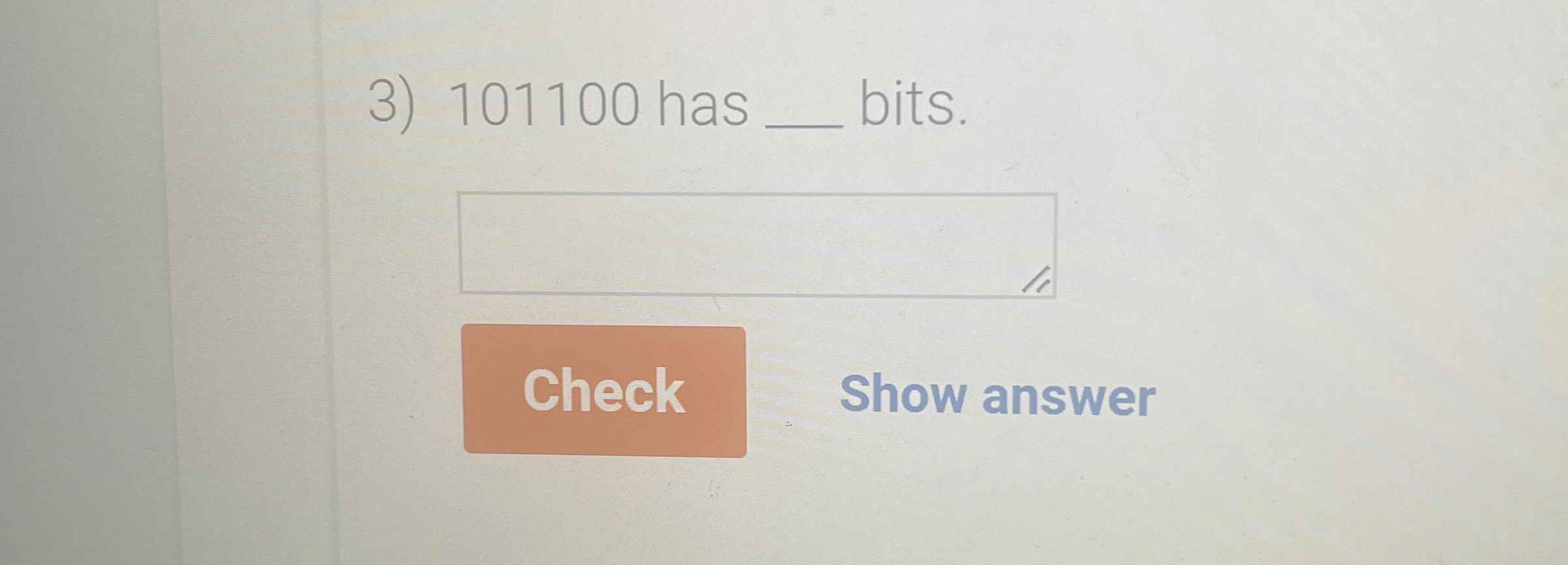 1 0 1 1 0 0 has q , bits. Show answer