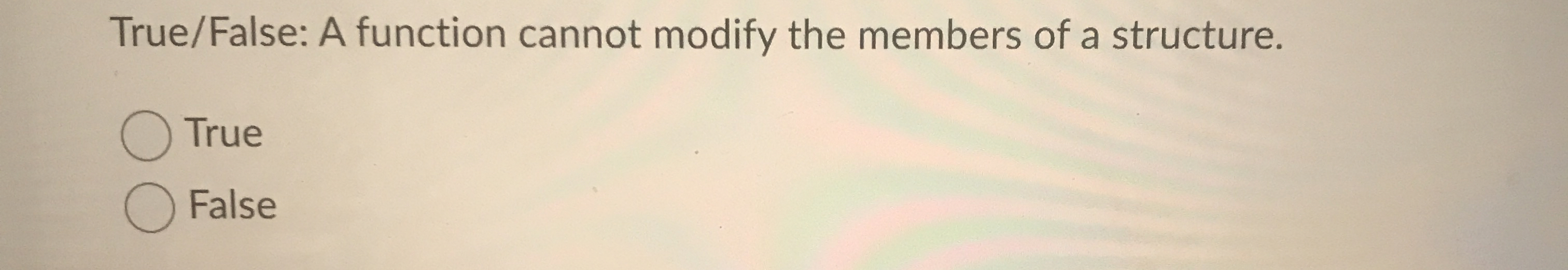 True / False: It is possible for - a structure to