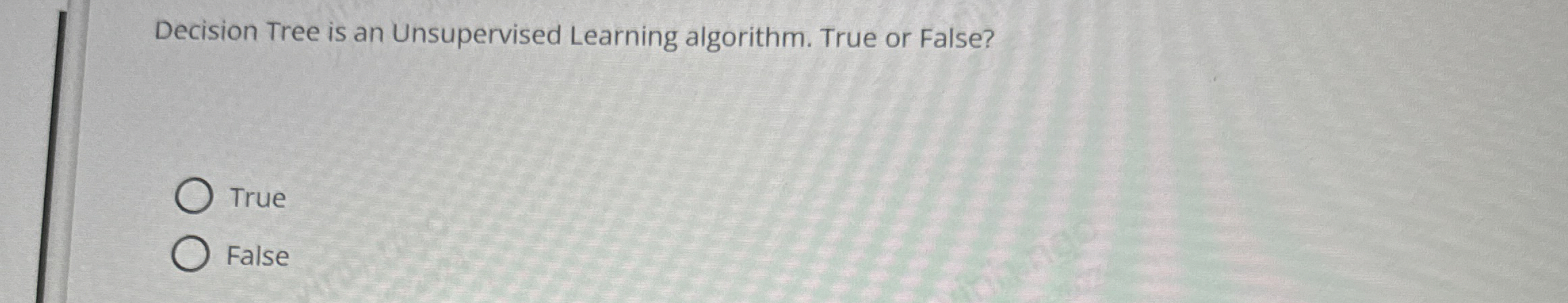 Decision Tree is an Unsupervised Learning