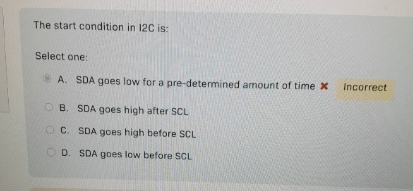 The start condition in I 2 C is: Select one: A .