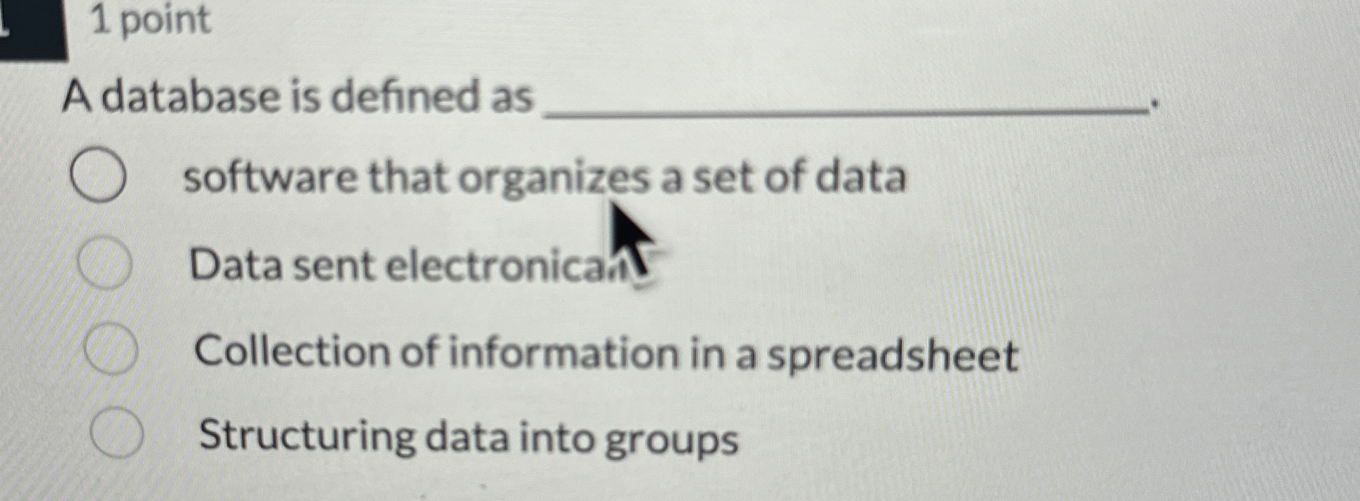 1 point A database is defined as software that