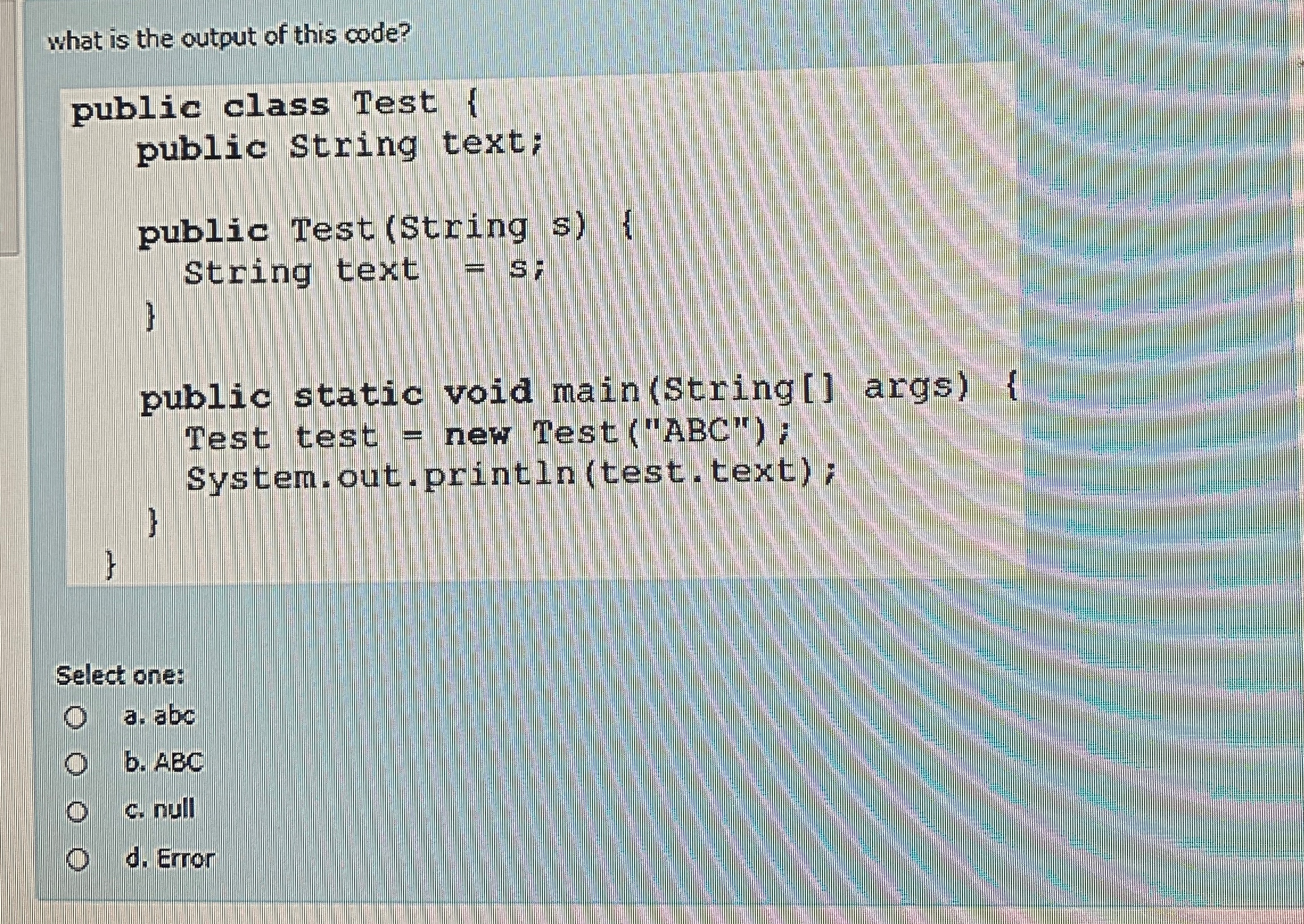 what is the output of this code?Select one:a .