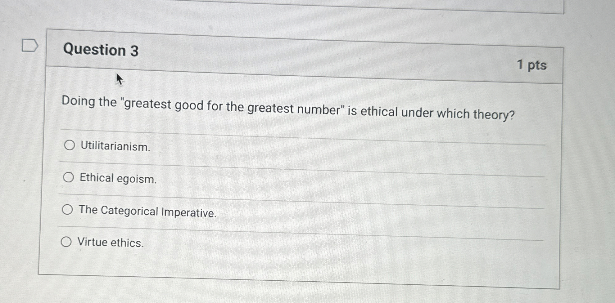 Question 3 1 pts Doing the "greatest good for the