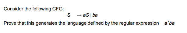 Consider the following CFG: S - > aS | ba Prove