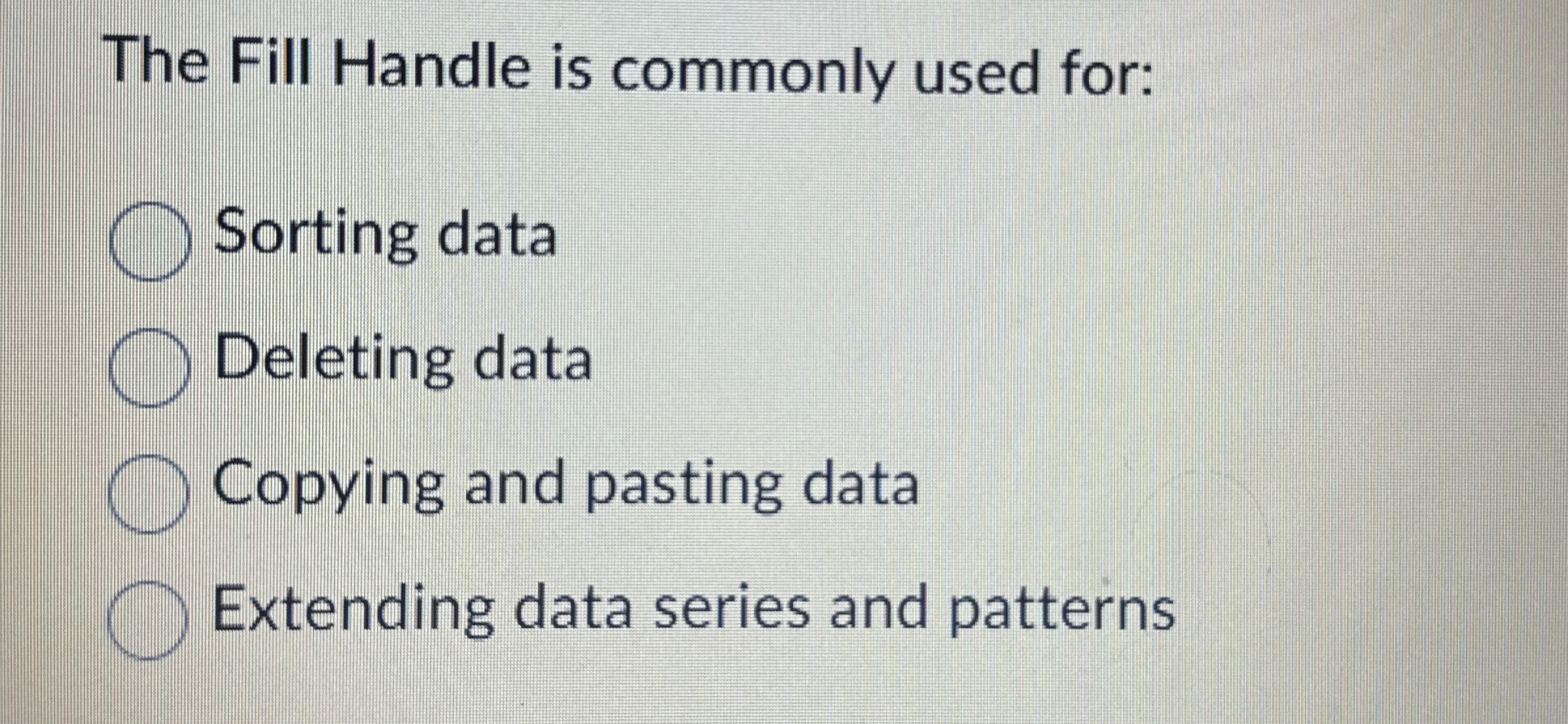 The Fill Handle is commonly used for: Sorting