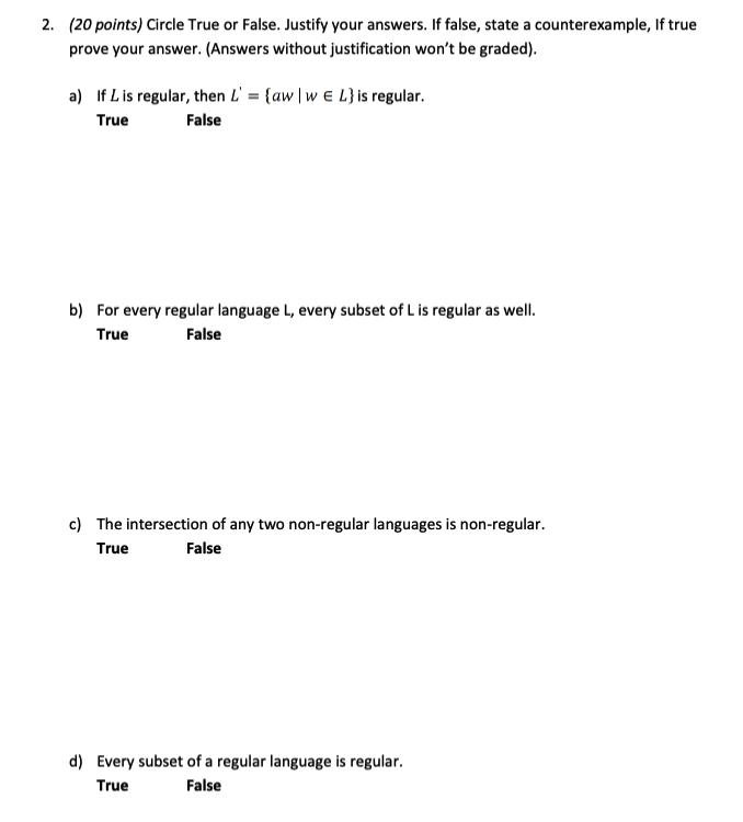 ( 2 0 points ) Circle True or False. Justify your
