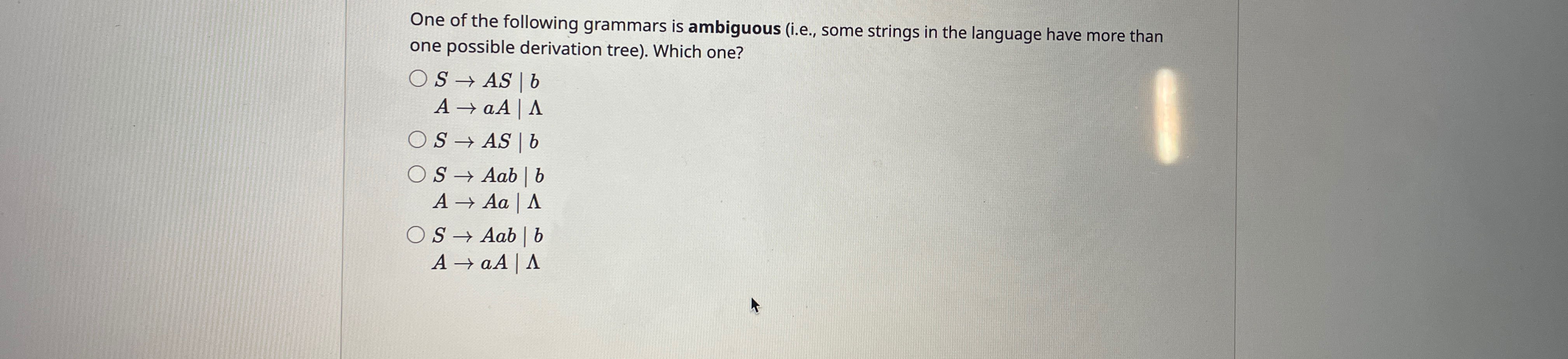 One of the following grammars is ambiguous ( i .