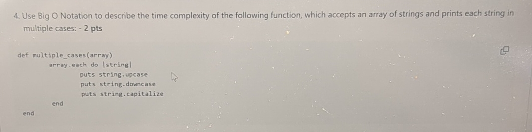 Use Big O Notation to describe the time