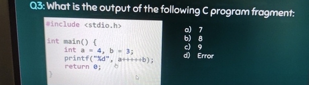 Q 3 : What is the output of the following C