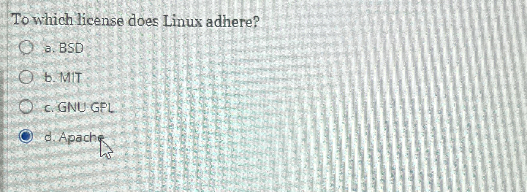 To which license does Linux adhere? a . BSD b .