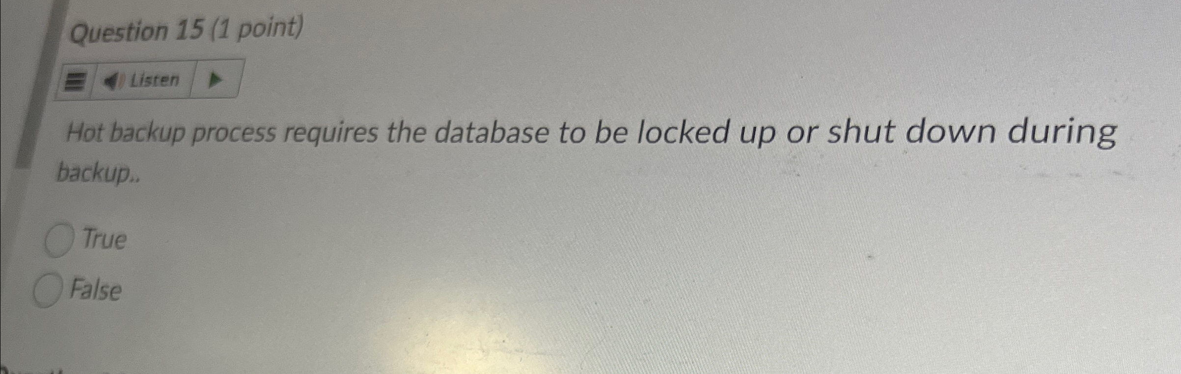 Question 1 5 ( 1 point ) Hot backup process