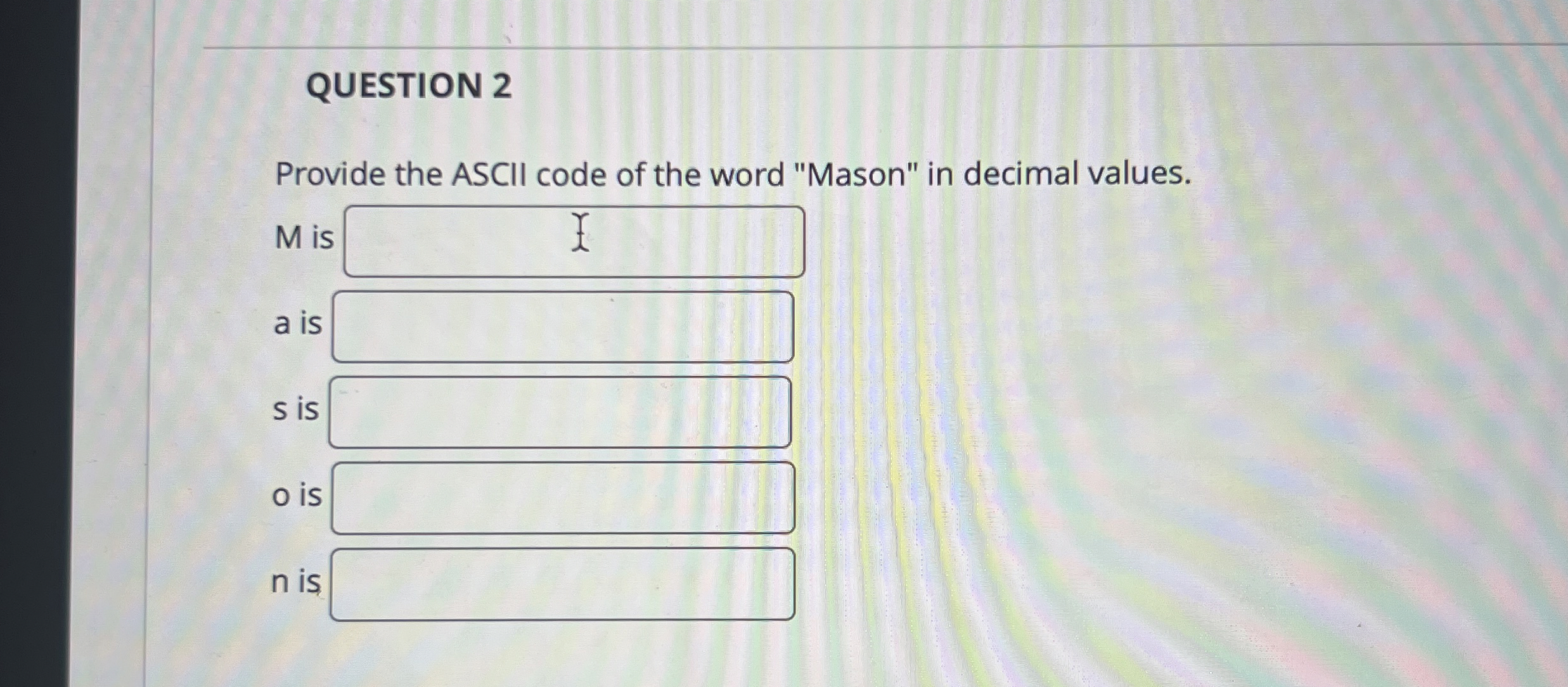 QUESTION 2 Provide the ASCII code of the word
