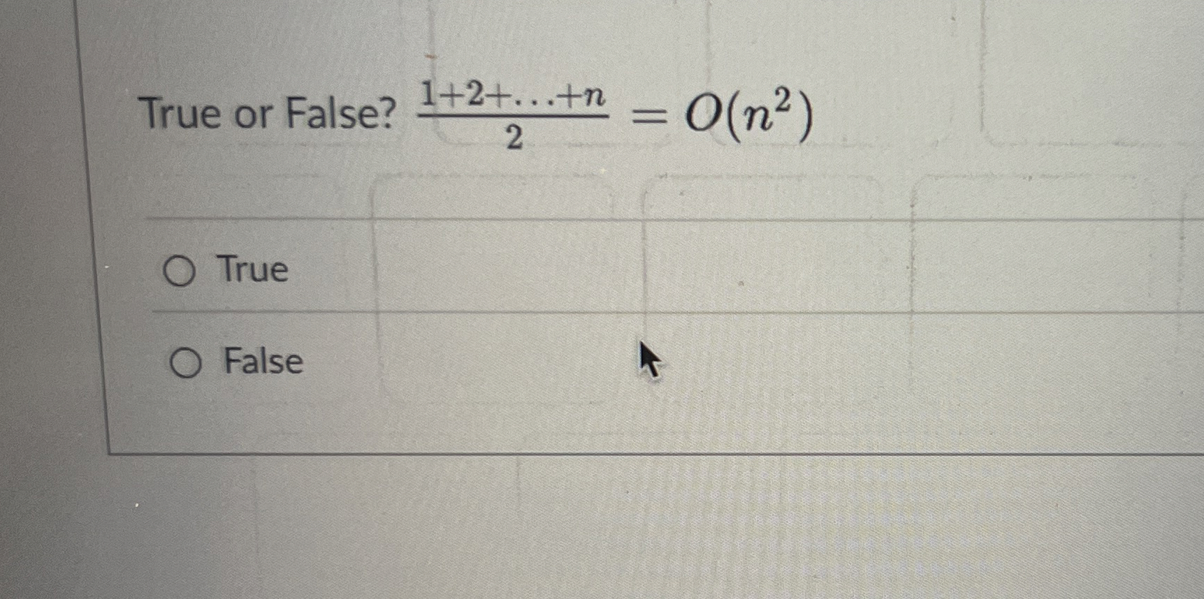 True or False? 1 + 2 + d o t s + n 2 = O ( n 2 )