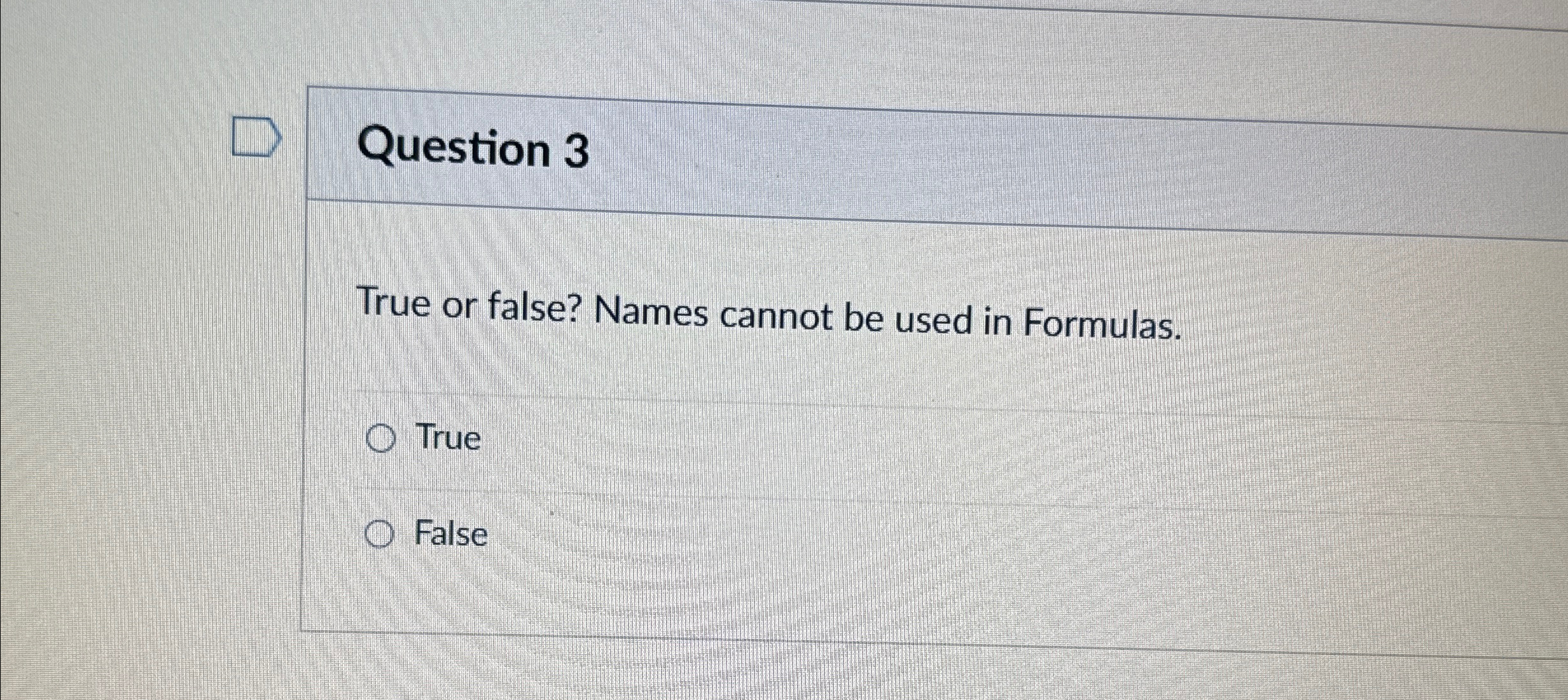 Question 3 True or false? Names cannot be used in