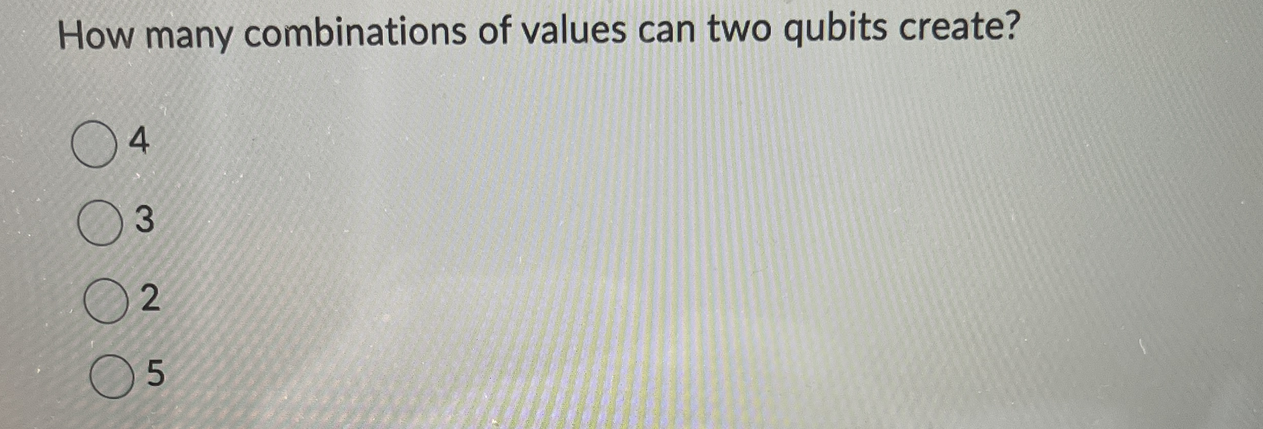 How many combinations of values can two qubits