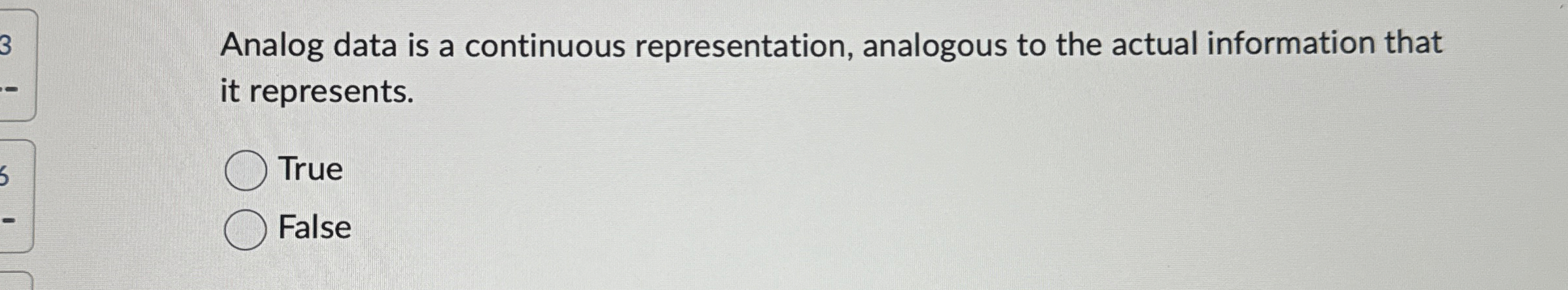 Analog data is a continuous representation,