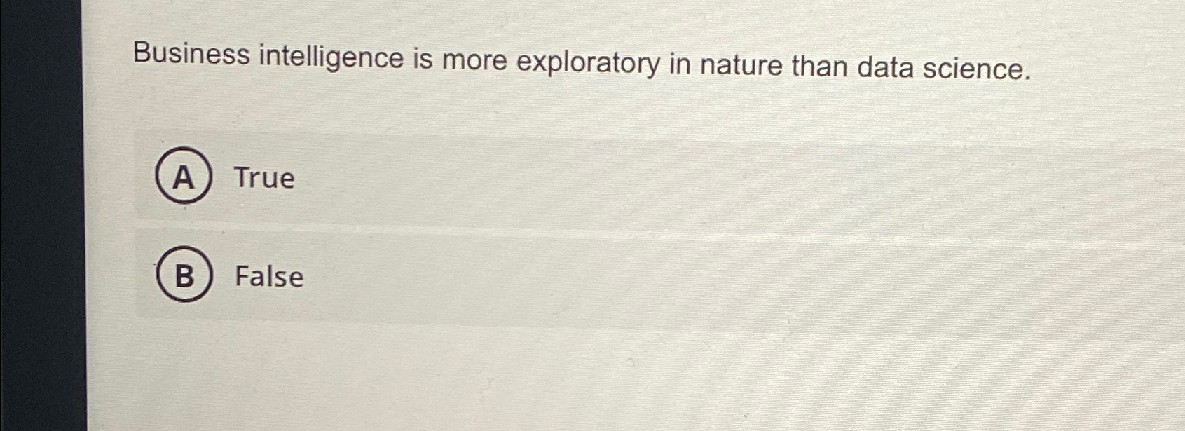Business intelligence is more exploratory in