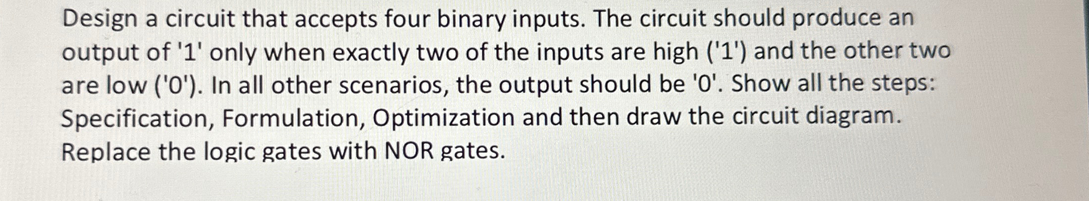 Design a circuit that accepts four binary inputs.