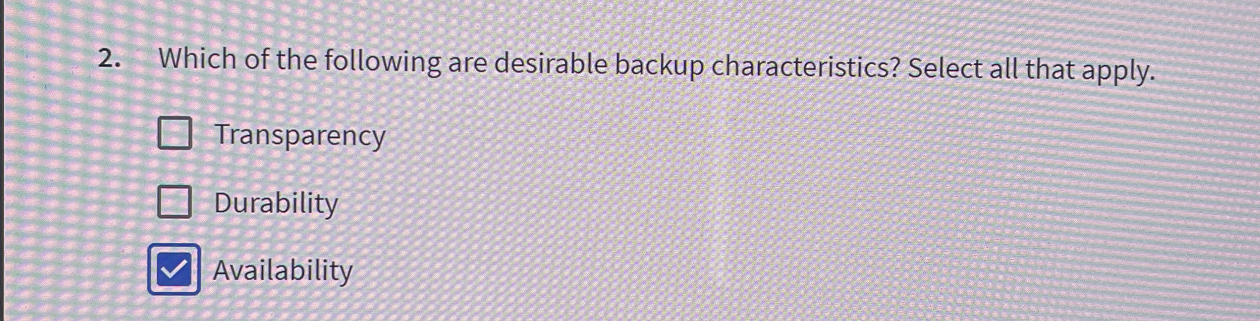 Which of the following are desirable backup