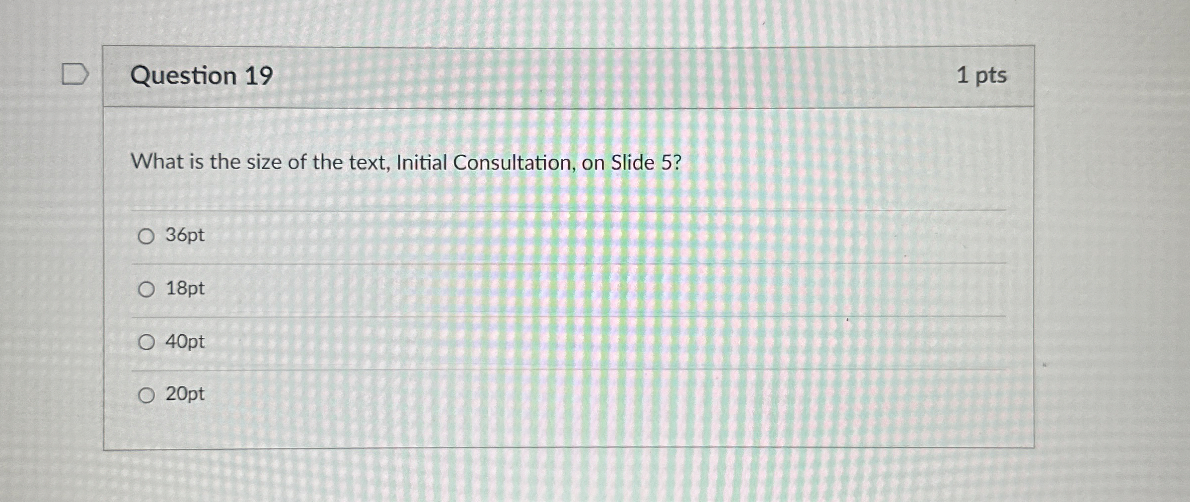 Question 1 9 1 pts What is the size of the text,