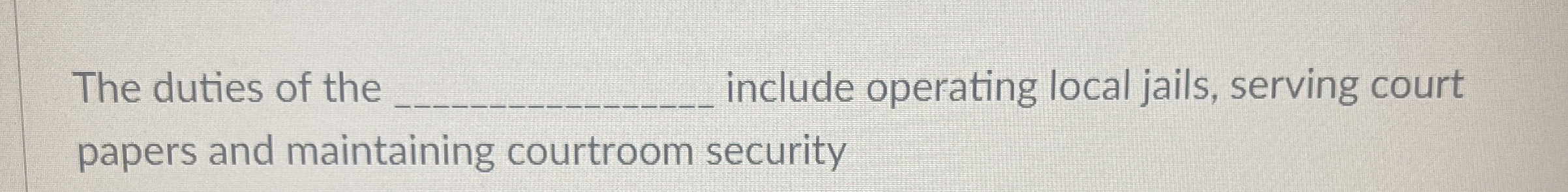 The duties of the include operating local jails,