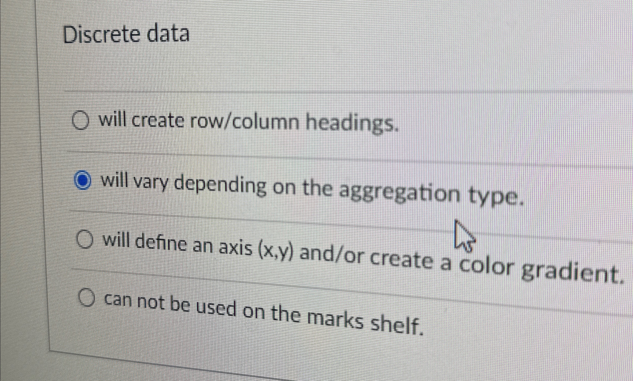 Discrete data will create row / column headings.