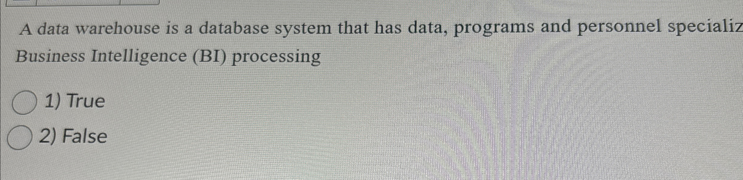 A data warehouse is a database system that has