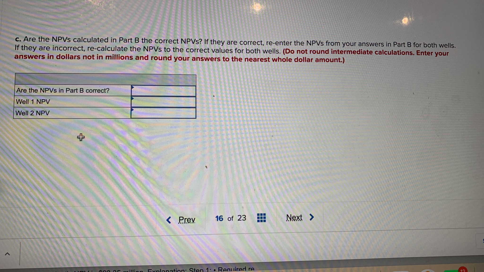 c. Are the NPVs calculated in Part B the correct
